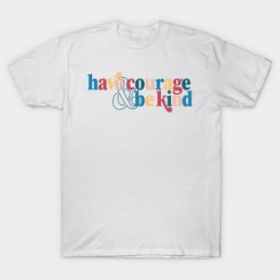 Have Courage & Be Kind Cinderella Quote Colorful Encouragement T-Shirt